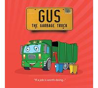 Gus The Garbage Truck: Volume 1 (If a job is worth doing)