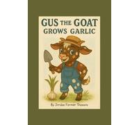 Gus the Goat Grows Garlic (Farmyard Grow-With-Me)