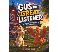 Gus the Great Listener: A Heartwarming Farm Adventure About Patience, Empathy, and the Extraordinary Power of Truly Listening For Kids Ages 4-8