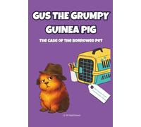 Gus the Grumpy Guinea Pig: The Case of the Borrowed Pet: A funny mystery chapter book for kids ages 6-9: 3