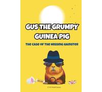 Gus the Grumpy Guinea Pig: The Case of the Missing Hamster: A funny mystery chapter book for kids ages 6-9