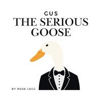 Gus the Serious Goose