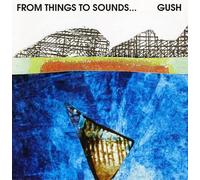 Gush - From Things to Sounds