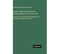 Gustav Adolph und sein Heer in Süddeutschland von 1631 bis 1635: III. Band: Von der Schlacht bei Nördlingen bis zum Prager Frieden 1634 bis 1635
