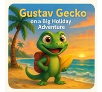 Gustav Gecko on a Big Holiday Adventure: A read-aloud book about courage, friendship, and the sea - for children aged 3 and up