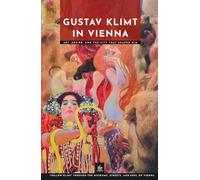 Gustav Klimt in Vienna: Art, Desire, and the City That Shaped Him (Masters of Art: The Essential Collection)