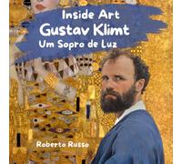 Gustav Klimt. Um Sopro de Luz: Uma Jornada Inspiradora de Aprendizado Emocional por Meio da Arte e da Vida de Klimt, Educação Artística para Crianças (Inside Art - Edição portuguesa)