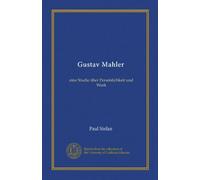 Gustav Mahler: eine Studie über Persönlichkeit und Werk
