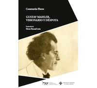 Gustav Mahler, visionario y déspota: Retrato de una personalidad: 4 (INVESTIGACIÓN Y PATRIMONIO MUSICAL)