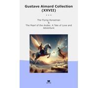 Gustave Aimard Collection (XXVII): Flying Horseman Pearl Andes Tale Love Adventure (Top Classics)
