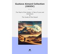 Gustave Aimard Collection (XXXIV): Pearl Andes Tale Love Adventure Guide Desert (Top Classics)