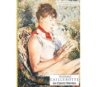 'GUSTAVE CAILLEBOTTE: 200 Curated Paintings'; Luxury Coffee Table Book with High Quality Prints; Large A4 Size (8.5x11.69"); Premium Archival-Quality ... Commentaries (My Private Art Gallery)
