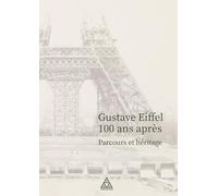 Gustave Eiffel 100 ans après: Parcours et héritage