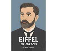 Gustave Eiffel : ses plus grands exploits en 100 pages: L’ingénieur visionnaire qui fit du fer une écriture et du ciel un chantier de raison.
