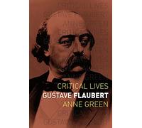Gustave Flaubert (Critical Lives)