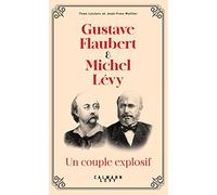 Gustave Flaubert & Michel Lévy: Un couple explosif