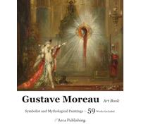 Gustave Moreau Art Book: Symbolist and Mythological Paintings (Arca Publishing Art Books)