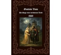 Gustave Vasa Die Saga einer verbotenen Liebe 1560: Bibliothèque de Campagne, ou Amusemens de l Esprit et du Coeur , GUSTAV VASA1560