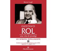 Gustavo Rol. Una vita di prodigi. Con QR Code per ascoltare la voce di Rol registrata il 21 giugno 1973 (Controluce)