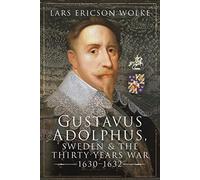 Gustavus Adolphus, Sweden and the Thirty Years War, 1630 1632