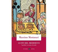 Gusti del Medioevo. I prodotti, la cucina, la tavola (Economica Laterza)