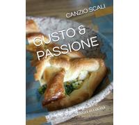 GUSTO & PASSIONE: L'arte di improvvisare e creare capolavori in cucina