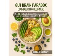 Gut Brain Paradox Cookbook For Beginners: Boost brain health by nourishing your gut with easy, science-based recipes from Dr. Gundry