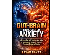Gut-Brain Protocol for Anxiety: A Science-Backed, Step-by-Step Guide to Calming the Nervous System Through Digestive Health (The Power of Fasting)