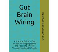 Gut Brain Wiring: A Practical Guide to Gut Health, Healing Digestion, and Reducing Anxiety Through Food and Lifestyle