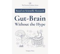 Gut-Brain Without the Hype: Learn what human studies support, where uncertainty remains, and how to approach food, lifestyle, supplements, and IBS ... expectations (The Practical Evidence Series)