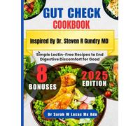 Gut Check Cookbook Inspired By Dr. Steven R Gundry MD: Simple Lectin-Free Recipes to End Digestive Discomfort for Good (Dr. Sarah’s Whole Family Wellness Cookbook Series)