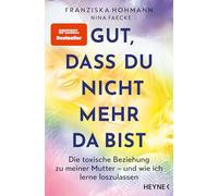 Gut, dass du nicht mehr da bist: Die toxische Beziehung zu meiner Mutter - und wie ich lerne loszulassen - SPIEGEL-Bestseller