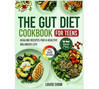 Gut Diet Cookbook for Teens: Healing Recipes for a Healthy, Balanced Life