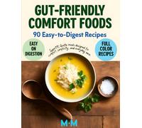 Gut-Friendly Comfort Foods: 90 Easy-to-Digest Recipes for Gentle Everyday Comfort (The No-Stress Cooking Series)