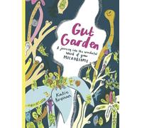 Gut Garden: A Journey into the Wonderful World of Your Microbiome