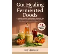 Gut Healing with Fermented Foods: A Complete Guide to Understanding, Restoring, and Strengthening your Gut with Simple Recipes for Sauerkraut, ... (Homestead Survival & Wellness Collection)