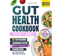 Gut Health Cookbook for Busy Women: 80+ Easy Delicious Recipes to Support Your Microbiome, Balance Hormones, and Beat Bloating - with Meal Plans, ... Smart Swaps for Every Diet (Gut-Brain Reset)