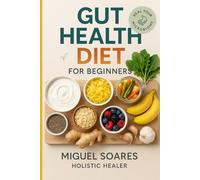Gut Health Diet for Beginners: Heal Your Microbiome, Improve Digestion, and Boost Immunity