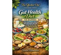 Gut Health Diet for Beginners: Nourishing Recipes and a 30-Day Microbiome Meal Plan to Heal Your Gut and Boost Digestion Naturally (The Effortless Diet Cookbook Series)