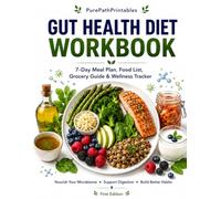 Gut Health Diet Workbook: 7-Day Meal Plan, Microbiome Food List, Grocery Guide, Digestive Wellness Tracker and Gut-Healing Nutrition Strategies