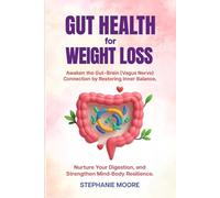 Gut Health for Weight Loss: Awaken the Gut-Brain (Vagus Nerve) Connection by Restoring Inner Balance. Nurture Your Digestion, and Strengthen Mind-Body Resilience