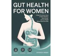 Gut Health for Women: 4-Week Microbiome Reset to Relieve Bloating, Boost Energy, and Lose Weight Without Restrictive Diets (Holistic Wellness for Women: A Natural Approach to Health & Healing)
