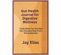 Gut Health Journal for Digestive Wellness: Track What You Eat How You Feel and Heal From the Inside Out
