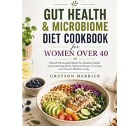 Gut health & microbiome diet cookbook for women over 40: Flavorful Everyday Meals for Bloating Relief, Improved Regularity, Reduced Sugar Cravings, and Vibrant Midlife Living