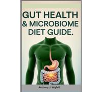 Gut Health & Microbiome Diet Guide: The Practical Plan to Reset Your Gut, Boost Your Energy, and Transform Your Health