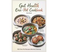 Gut Health One-Pot Cookbook: Simple One-Pot Meals for Busy Nights and Easier Cleanup