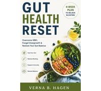 Gut Health Reset: 4Week Plan to Relieve Bloating & Restore Your Microbiome: Strategies to Overcome SIBO & Fungal Overgrowth, Rebuild Gut Balance, and Improve Digestion