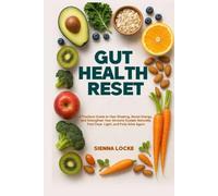 Gut Health Reset: A Practical Guide to Heal Bloating, Boost Energy, and Strengthen Your Immune System Naturally- Feel Clear, Light and Fully Alive Again