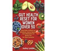 Gut Health Reset For Women Over 50: Quick Guide to Rebuild Your Microbiome, Improve Digestion, Calm Inflamation and Restore Your Gut-Brain Connection