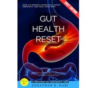 Gut Health Reset:: How to Improve Digestion, Boost Immunity, and Feel Your Best (Proven Strategies to Heal Your Gut, Restore Balance, and Optimize Nutrient Absorption)